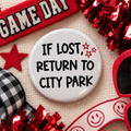 If Lost, Return to City Park 3" Game Day Button